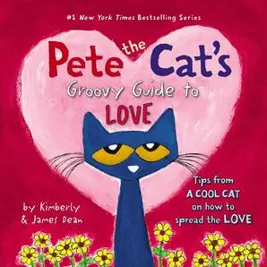 Pete the Cat's Groovy Guide To Love  by James Dean